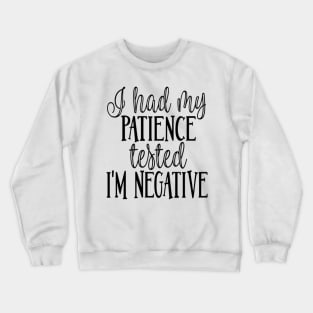 I Had My Patience Tested I'm Negative Crewneck Sweatshirt